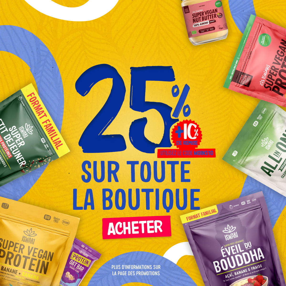 25 % de réduction + 10 % supplémentaires avec le code (MOINS10)